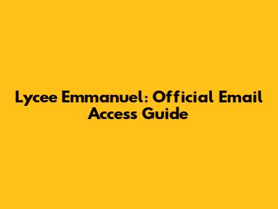 Lycee Emmanuel: Official Email Access Guide