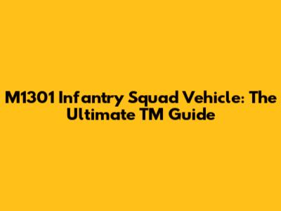 M1301 Infantry Squad Vehicle: The Ultimate TM Guide