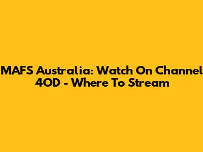 MAFS Australia: Watch On Channel 4OD - Where To Stream