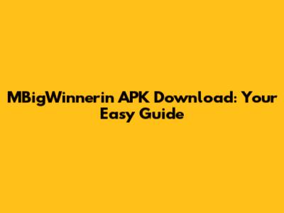 MBigWinnerin APK Download: Your Easy Guide
