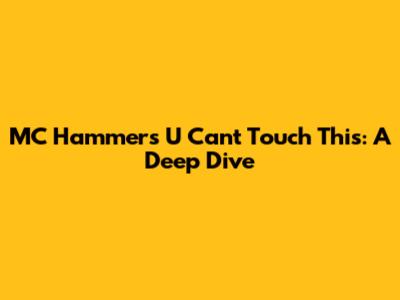 MC Hammer's 'U Can't Touch This': A Deep Dive