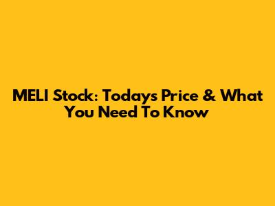 MELI Stock: Today's Price & What You Need To Know