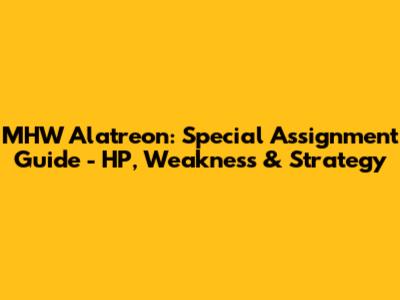 MHW Alatreon: Special Assignment Guide - HP, Weakness & Strategy