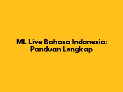 ML Live Bahasa Indonesia: Panduan Lengkap