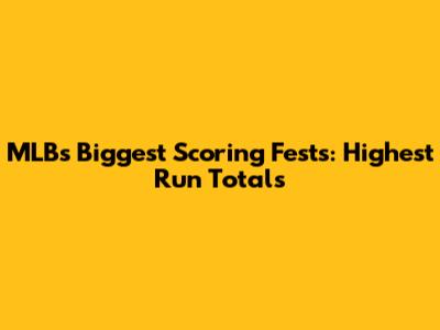 MLB's Biggest Scoring Fests: Highest Run Totals