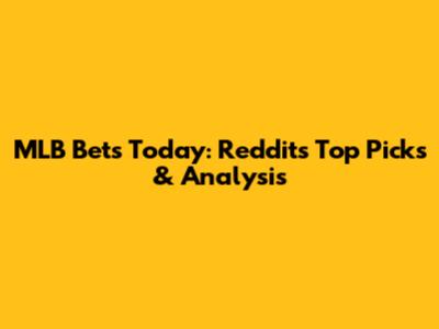 MLB Bets Today: Reddit's Top Picks & Analysis