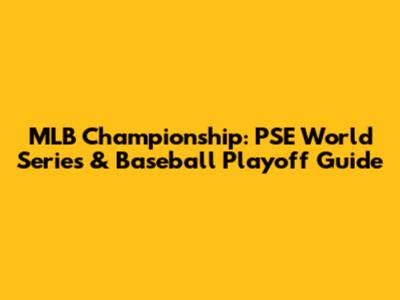MLB Championship: PSE World Series & Baseball Playoff Guide