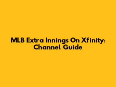 MLB Extra Innings On Xfinity: Channel Guide