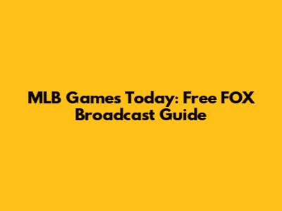 MLB Games Today: Free FOX Broadcast Guide