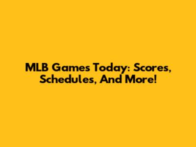 MLB Games Today: Scores, Schedules, And More!