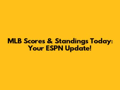 MLB Scores & Standings Today: Your ESPN Update!