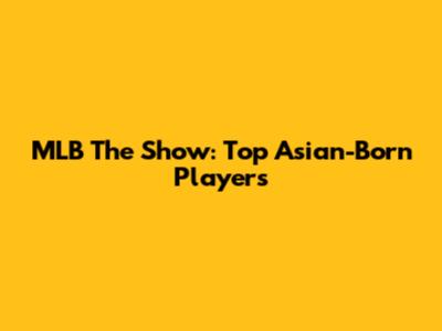 MLB The Show: Top Asian-Born Players