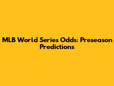 MLB World Series Odds: Preseason Predictions