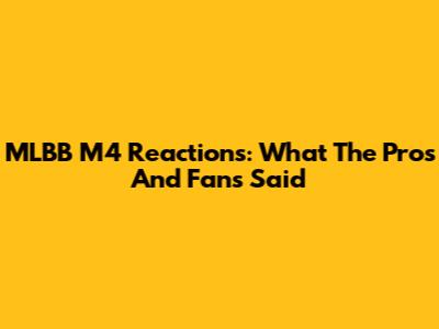 MLBB M4 Reactions: What The Pros And Fans Said