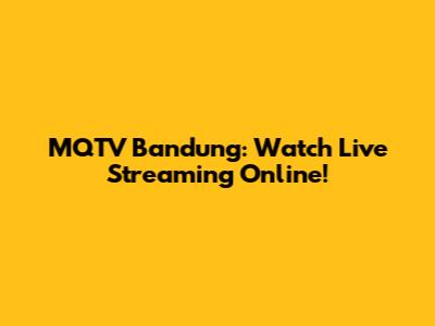 MQTV Bandung: Watch Live Streaming Online!