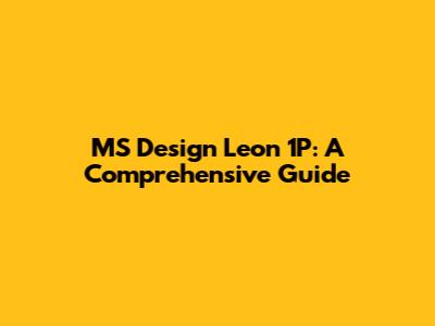 MS Design Leon 1P: A Comprehensive Guide
