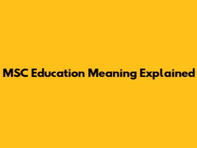 MSC Education Meaning Explained