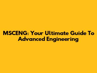 MSCENG: Your Ultimate Guide To Advanced Engineering