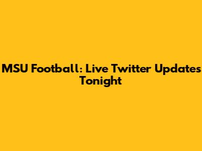 MSU Football: Live Twitter Updates Tonight