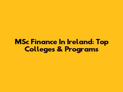MSc Finance In Ireland: Top Colleges & Programs