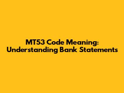 MT53 Code Meaning: Understanding Bank Statements