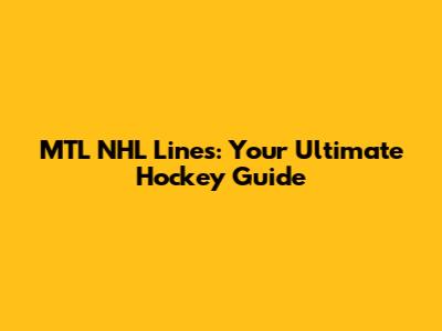 MTL NHL Lines: Your Ultimate Hockey Guide