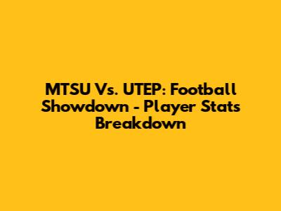 MTSU Vs. UTEP: Football Showdown - Player Stats Breakdown