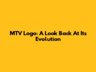 MTV Logo: A Look Back At Its Evolution
