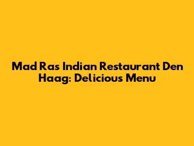 Mad Ras Indian Restaurant Den Haag: Delicious Menu