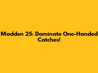 Madden 25: Dominate One-Handed Catches!