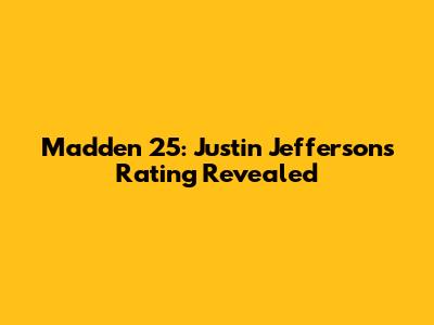 Madden 25: Justin Jefferson's Rating Revealed