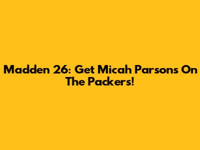 Madden 26: Get Micah Parsons On The Packers!