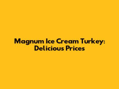 Magnum Ice Cream Turkey: Delicious Prices