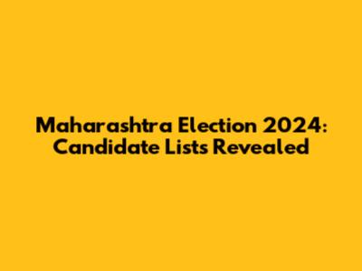 Maharashtra Election 2024: Candidate Lists Revealed