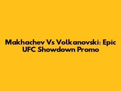 Makhachev Vs Volkanovski: Epic UFC Showdown Promo