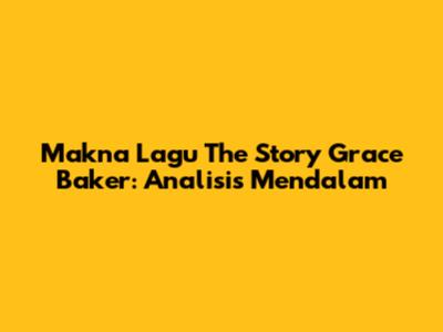 Makna Lagu The Story Grace Baker: Analisis Mendalam