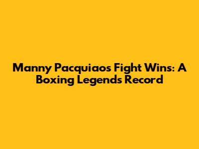 Manny Pacquiao's Fight Wins: A Boxing Legend's Record