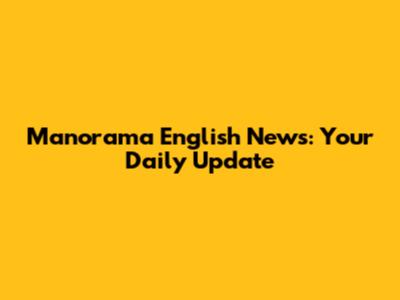 Manorama English News: Your Daily Update