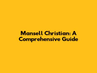 Mansell Christian: A Comprehensive Guide