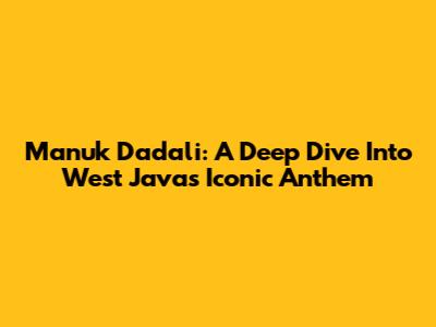 Manuk Dadali: A Deep Dive Into West Java's Iconic Anthem