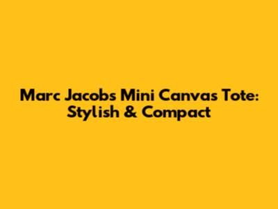 Marc Jacobs Mini Canvas Tote: Stylish & Compact
