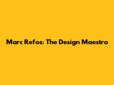 Marc Refos: The Design Maestro