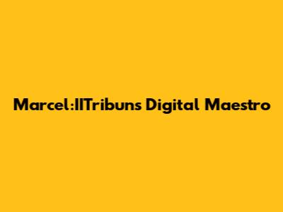 Marcel:IITribun's Digital Maestro