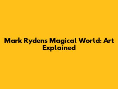 Mark Ryden's Magical World: Art Explained