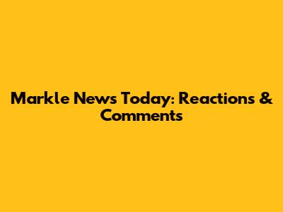 Markle News Today: Reactions & Comments