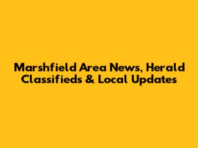 Marshfield Area News, Herald Classifieds & Local Updates