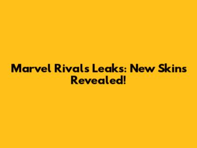 Marvel Rivals Leaks: New Skins Revealed!