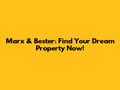 Marx & Bester: Find Your Dream Property Now!
