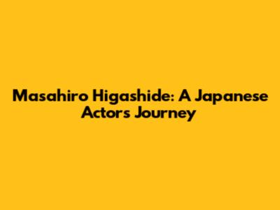 Masahiro Higashide: A Japanese Actor's Journey
