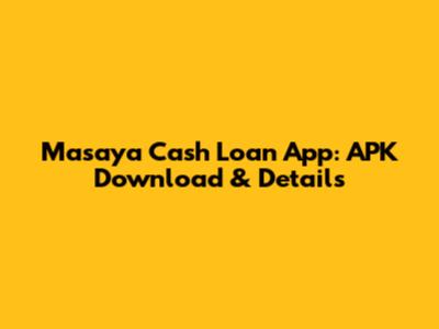 Masaya Cash Loan App: APK Download & Details